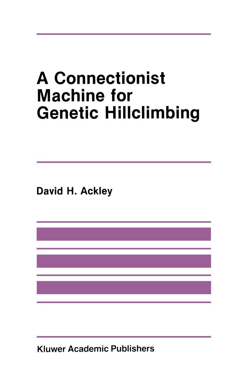 A Connectionist Machine for Genetic Hillclimbing (The Springer International Series in Engineering and Computer Science, 28),Used