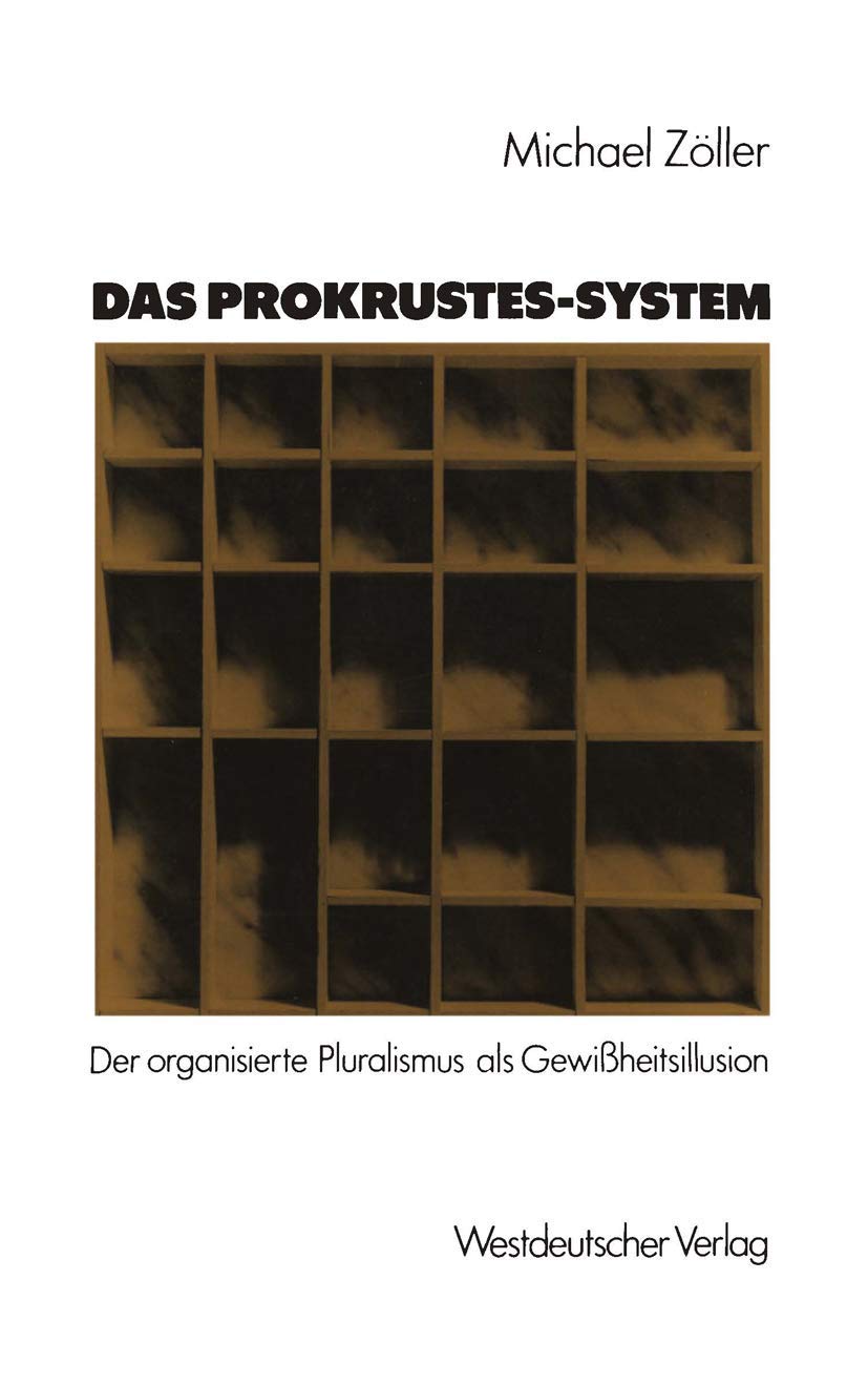 Das Prokrustessystem: Der Organisierte Pluralismus Als Gewiheitsillusion (German Edition),Used
