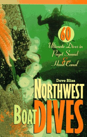Northwest Boat Dives: 60 Ultimate Dives in Puget Sound and Hood Canal,Used