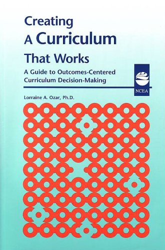 Creating a Curriculum That Works: A Guide to OutcomesCentered Curriculum DecisionMaking,Used
