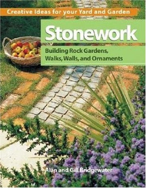 Stonework: Building Rock Gardens, Walks, Walls, and Ornaments (Creative Ideas for Your Yard and Garden),Used