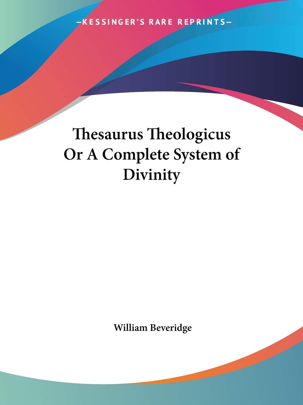 Thesaurus Theologicus Or A Complete System of Divinity,Used
