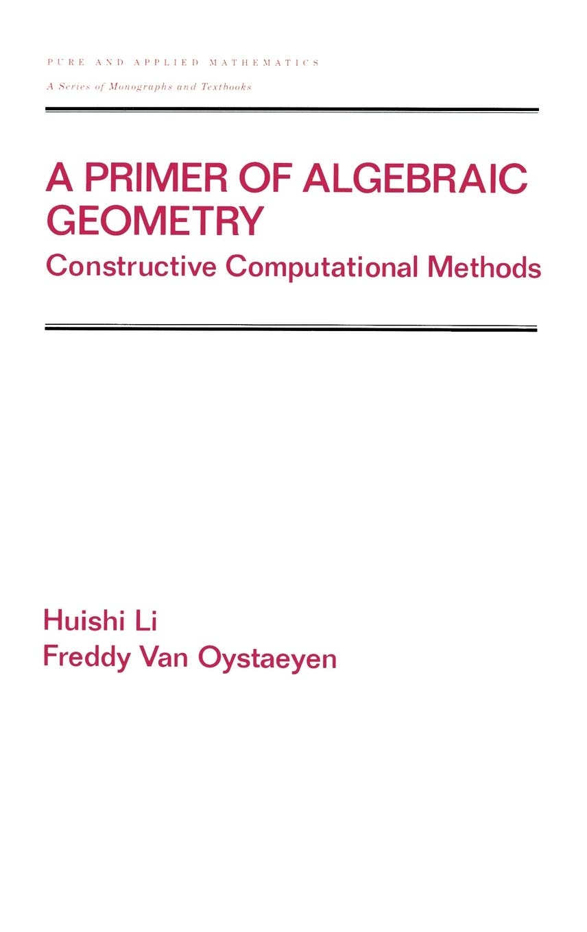 A Primer Of Algebraic Geometry: Constructive Computational Methods (Chapman & Hall/Crc Pure And Applied Mathematics),Used