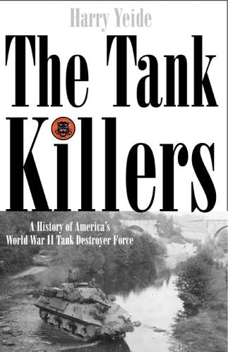 The Tank Killers: A History Of America'S World War Ii Tank Destroyer Force