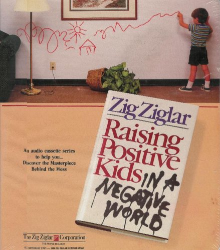 Raising Positive Kids In A Negative World (An Audio Cassette Series To Help You Discover The Masterpiece Behind The Mess; Isbn 1,Used