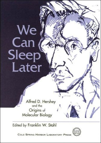 We Can Sleep Later: Alfred D. Hershey and the Origins of Molecular Biology,Used