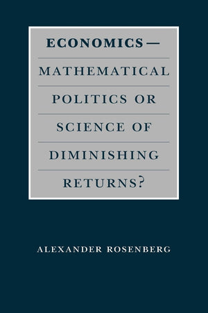 EconomicsMathematical Politics or Science of Diminishing Returns? (Science and Its Conceptual Foundations series),New