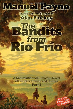 The Bandits from Rio Frio: A Naturalistic And Humorous Novel of Customs, Crimes, And Horrors,Used