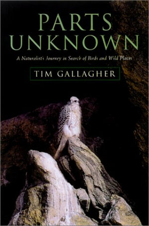 Parts Unknown: A Naturalist's Journey in Search of Birds and Wild Places,Used