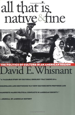 All That Is Native and Fine: The Politics of Culture in an American Region (The Fred W. Morrison Series in Southern Studies),Used