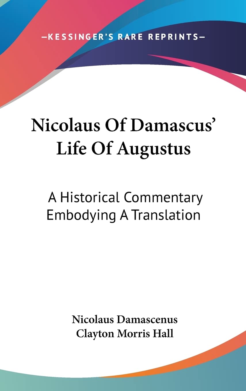 Nicolaus Of Damascus' Life Of Augustus: A Historical Commentary Embodying A Translation,Used