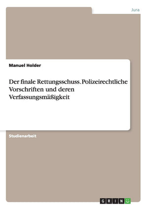 Der Finale Rettungsschuss. Polizeirechtliche Vorschriften Und Deren Verfassungsmigkeit (German Edition),Used