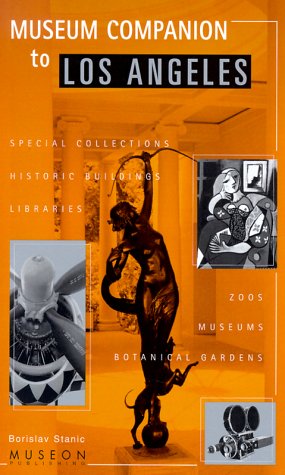Museum Companion to Los Angeles : A Guidebook to Museums, Historic Houses, Libraries, Special Collections, Botanical Gardens, an,Used