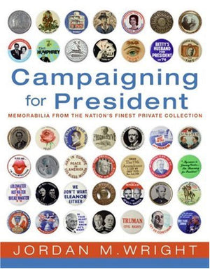 Campaigning for President  Political Memorabilia From the Nation's Finest Private Collection,Used