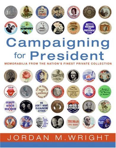 Campaigning for President  Political Memorabilia From the Nation's Finest Private Collection,Used