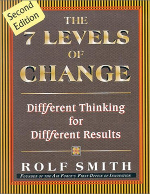 The 7 Levels of Change: Different Thinking for Different Results,New