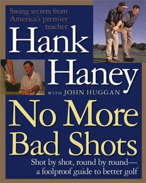No More Bad Shots: Shot by Shot, Round by Round  A Foolproof Guide to Better Golf,New