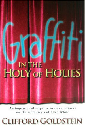 Graffiti In The Holy Of Holies: An Impassioned Response To Recent Attacks On The Sanctuary And Ellen White,Used