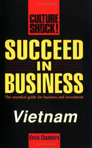 Succeed in Business: Vietnam (Culture Shock! Success Secrets to Maximize Business),Used