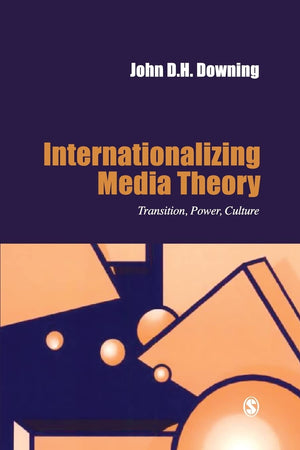 Internationalizing Media Theory: Transition, Power, Culture (Media Culture & Society Series),New