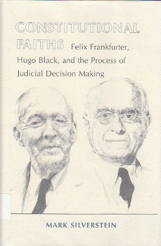 Constitutional Faiths: Felix Frankfurter, Hugo Black and the Process of Judicial Decision Making,Used