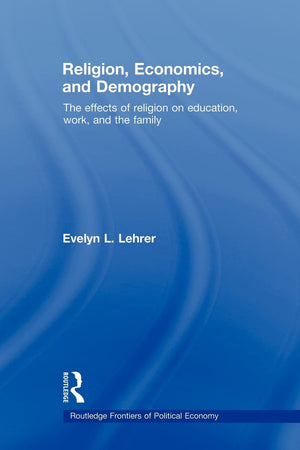 Religion, Economics And Demography (Routledge Frontiers Of Political Economy)