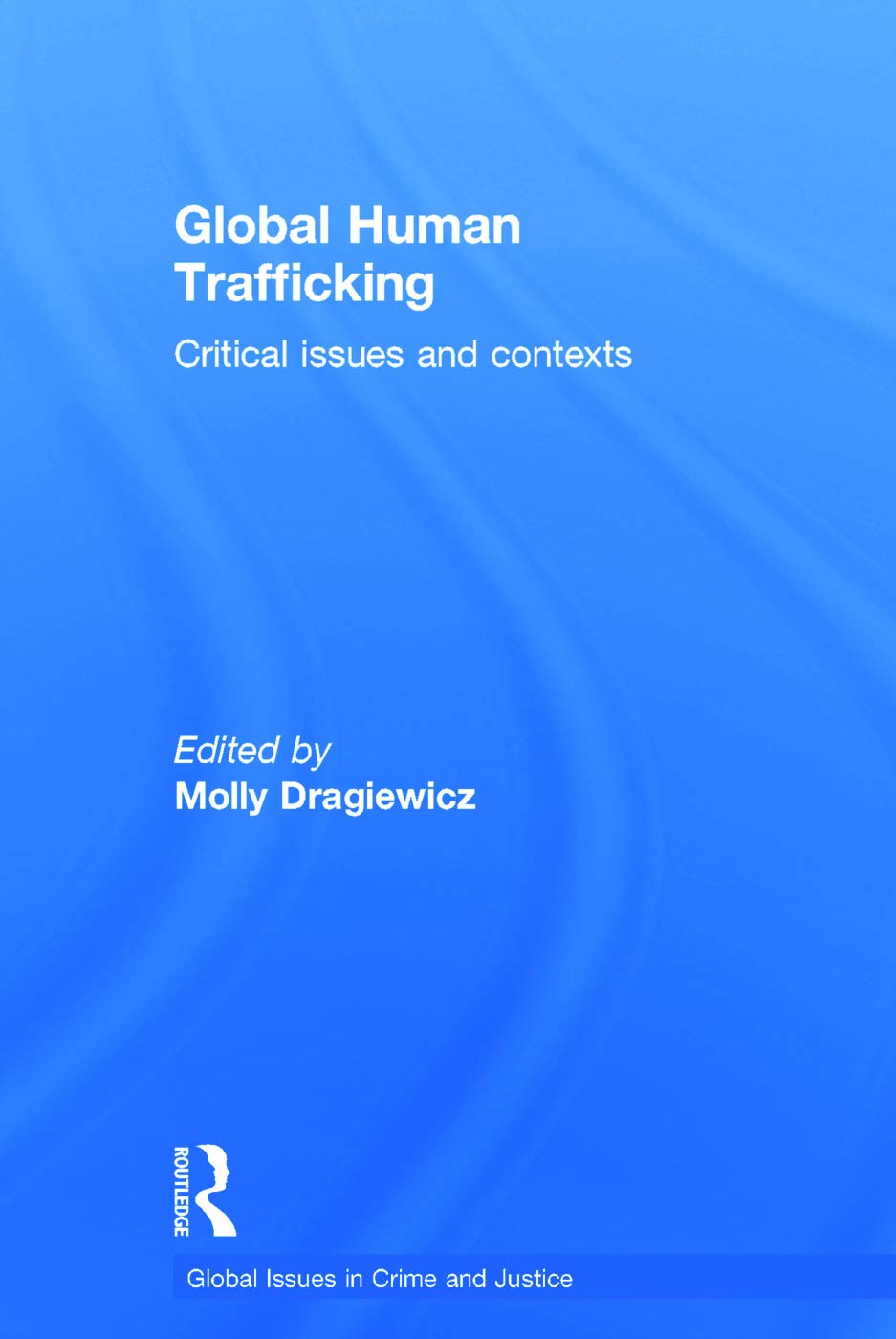Global Human Trafficking: Critical Issues and Contexts (Global Issues in Crime and Justice),Used