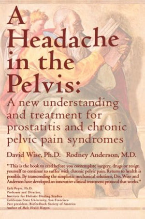A Headache in the Pelvis : A New Understanding and Treatment for Prostatitis and Chronic Pelvic Pain Syndromes,Used