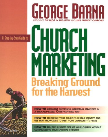 A StepByStep Guide to Church Marketing Breaking Ground for the Harvest,Used
