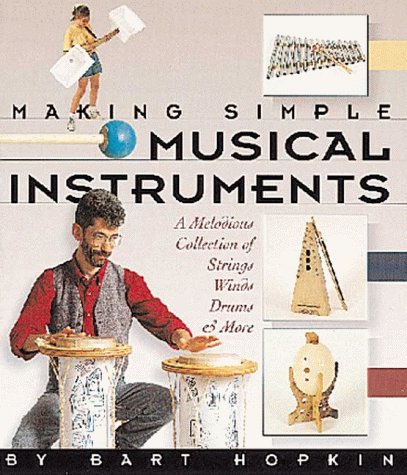 Making Simple Musical Instruments: A Melodious Collection of Strings, Winds, Drums & More,Used