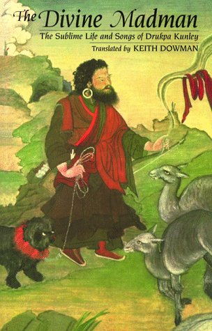 Divine Madman: The Sublime Life And Songs Of Drukpa Kunley