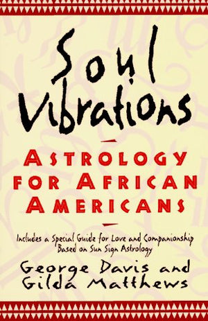 Soul Vibrations: Astrology for AfricanAmericans,Used