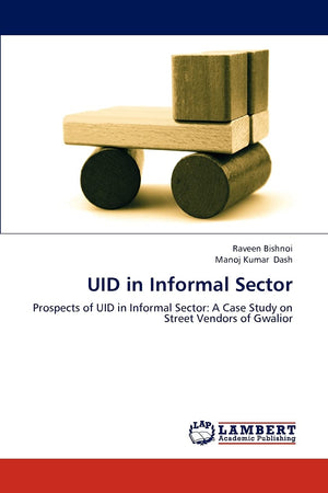 UID in Informal Sector: Prospects of UID in Informal Sector: A Case Study on Street Vendors of Gwalior,Used