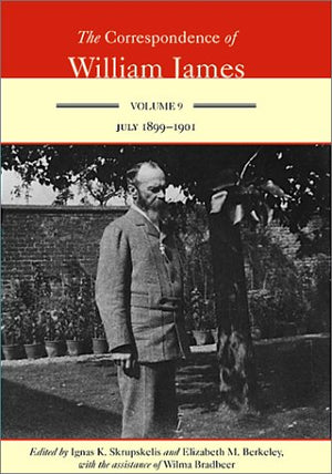 The Correspondence Of William James: Volume 9, July 18991901,Used