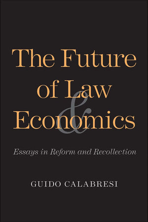 The Future Of Law And Economics: Essays In Reform And Recollection-new