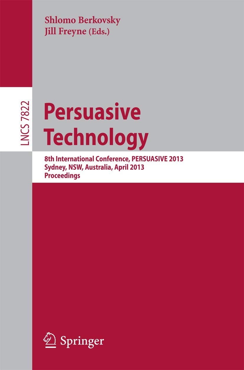 Persuasive Technology: 8th International Conference, PERSUASIVE 2013, Sydney, NSW, Australia, April 35, 2013. Proceedings (Info,Used