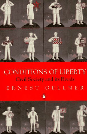 Conditions of Liberty: Civil Society and Its Rivals,New