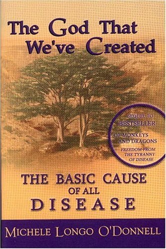 The God That We've Created: The Basic Cause of all Disease,New