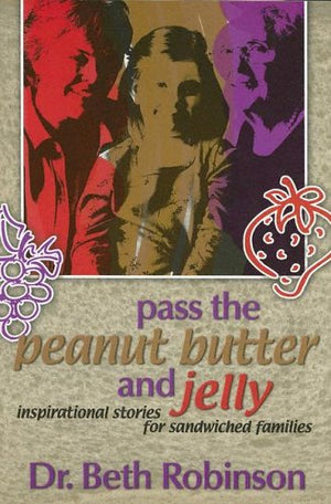 Pass the Peanut Butter and Jelly: Inspirational Stories for Sandwiched Families,Used
