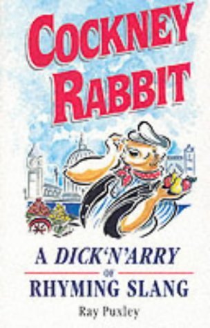 Cockney Rabbit: A Dick'N'Arry of Rhyming Slang,Used