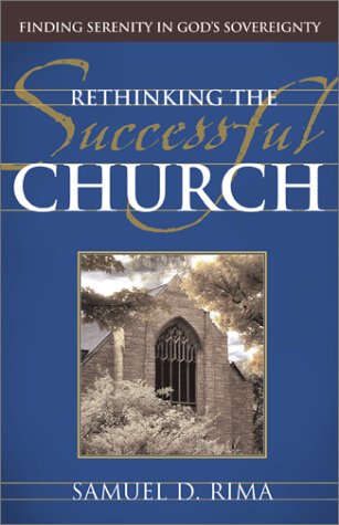 Rethinking The Successful Church: Finding Serenity In God'S Sovereignty,New