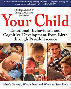 Your Child: Emotional, Behavioral, and Cognitive Development from Birth through Preadolescence,Used