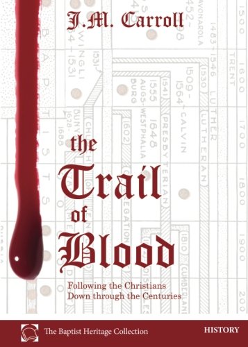 The Trail of Blood: Following the Christians Down through the Centuries,Used