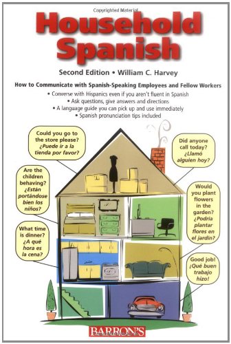 Household Spanish: How To Communicate With Your Spanishspeaking Employees And Fellow Workers (English And Spanish Edition)