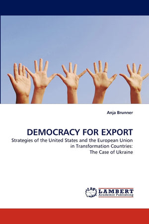 DEMOCRACY FOR EXPORT: Strategies of the United States and the European Union in Transformation Countries: The Case of Ukraine,Used
