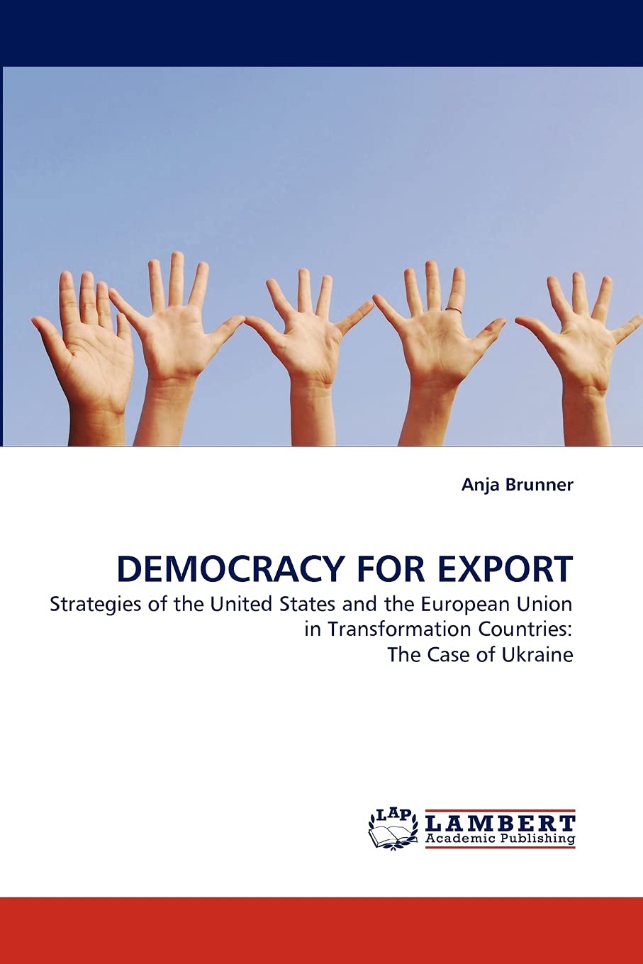 DEMOCRACY FOR EXPORT: Strategies of the United States and the European Union in Transformation Countries: The Case of Ukraine,Used