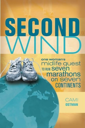 Second Wind: One Woman'S Midlife Quest To Run Seven Marathons On Seven Continents