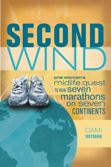 Second Wind: One Woman'S Midlife Quest To Run Seven Marathons On Seven Continents