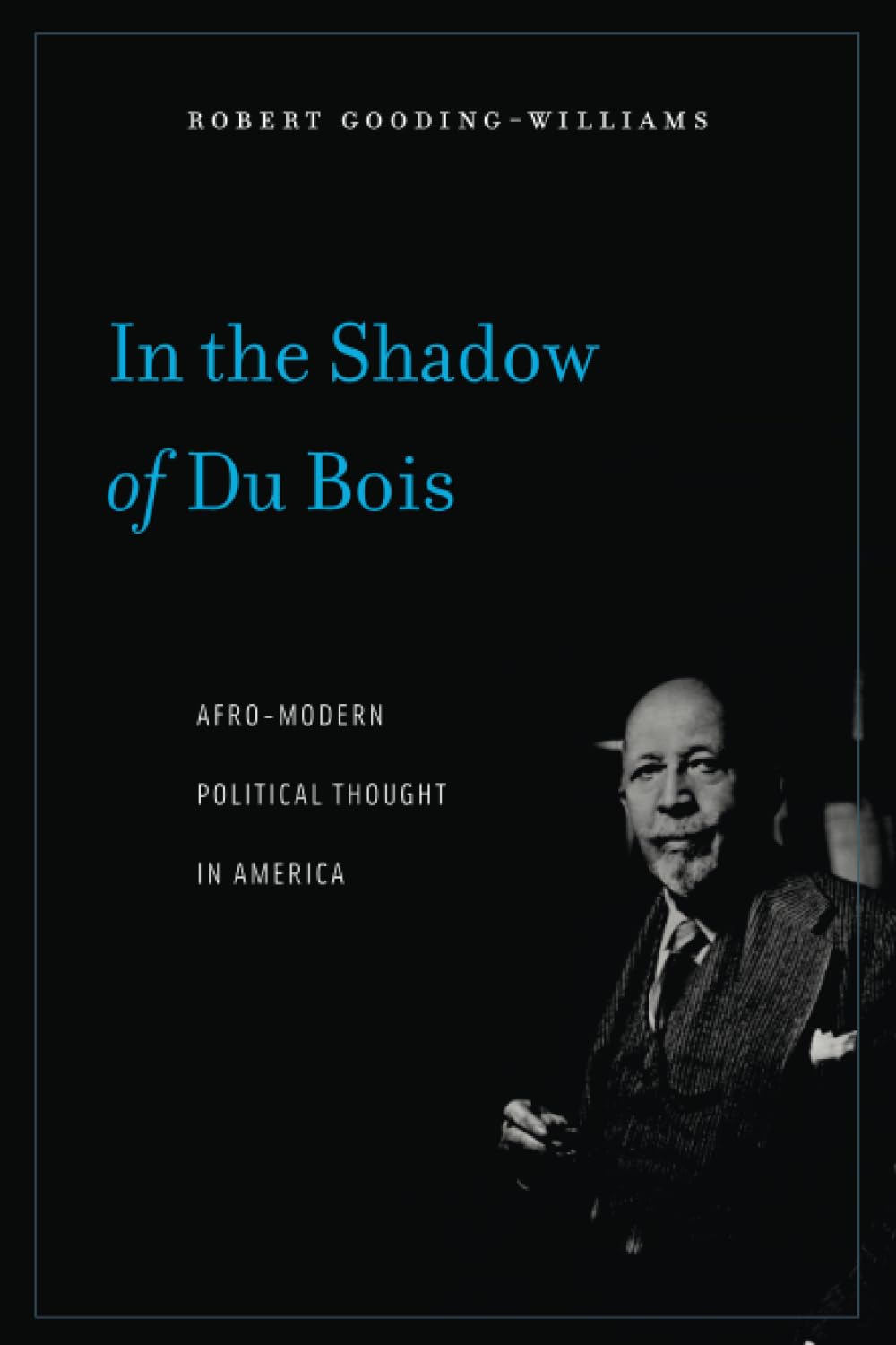 In the Shadow of Du Bois: AfroModern Political Thought in America,Used