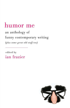 Humor Me: An Anthology of Funny Contemporary Writing (Plus Some Great Old Stuff Too),Used